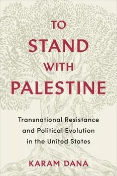 To Stand with Palestine. Transnational Resistance and Political Evolution in the United States, Paperback/Karam Dana