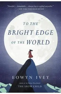 To the Bright Edge of the World - Eowyn Ivey