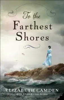 To the Farthest Shores, Paperback/Elizabeth Camden