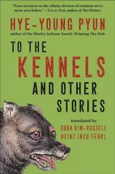 To the Kennels. And Other Stories, Hardback/Hye-young Pyun