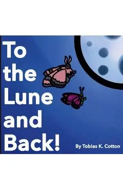 To The Lune And Back - Tobias K. Cotton