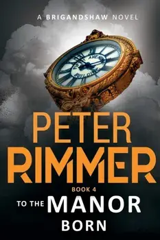 To the Manor Born: The Brigandshaw Chronicles Book 4, Paperback/Peter Rimmer