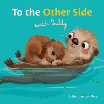 To the Other Side with Daddy, Board book/Esther van den Berg