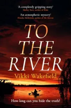To The River, Paperback/Vikki Wakefield