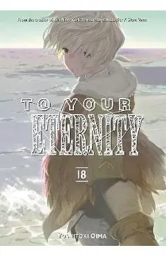 To Your Eternity 18 - Yoshitoki Oima