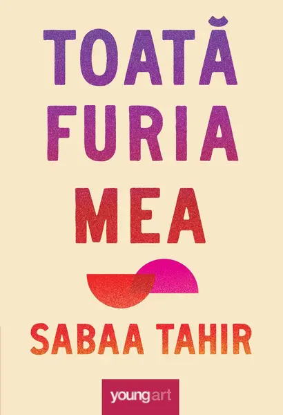 Toată furia mea - Sabaa Tahir