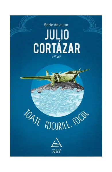 Toate focurile, focul - Julio Cortázar