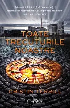 Toate trecuturile noastre/Cristin Terrill