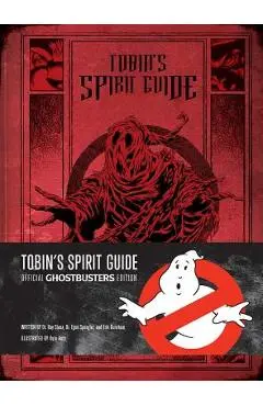 Tobin's Spirit Guide: Official Ghostbusters Edition - Kyle Hotz
