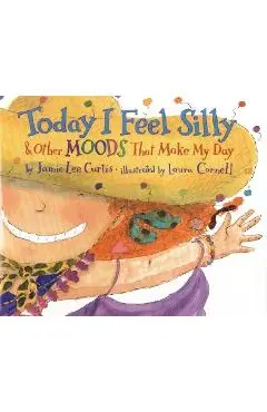 Today I Feel Silly & Other Moods That Make My Day - Jamie Lee Curtis