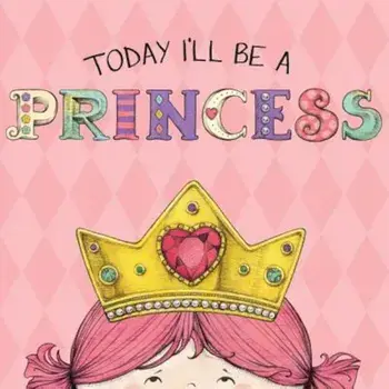 Today I'll Be a Princess, Hardcover/Paula Croyle