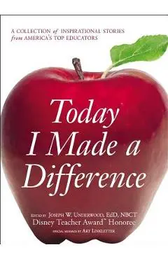 Today I Made a Difference: A Collection of Inspirational Stories from America's Top Educators - Joseph W. Underwood