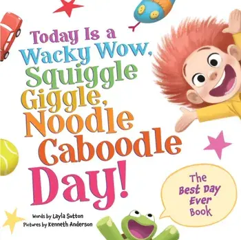 Today Is a Wacky Wow, Squiggle Giggle, Noodle Caboodle Day!, Hardback/Layla Sutton