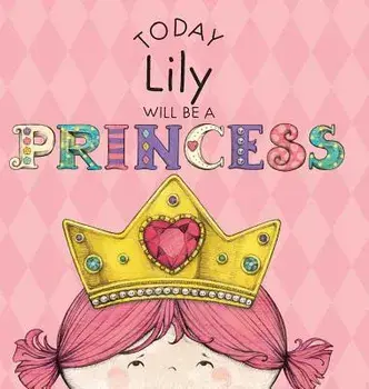 Today Lily Will Be a Princess, Hardcover/Paula Croyle