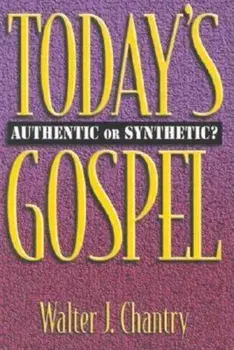 Today's Gospel: Authentic or Synthetic', Paperback/Walter J. Chantry