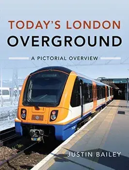 Today's London Overground: A Pictorial Overview, Hardback/Justin Bailey