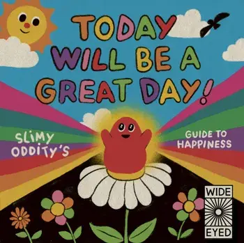 Today Will Be a Great Day!. Slimy Oddity's Guide to Happiness, Hardback/Slimy Oddity