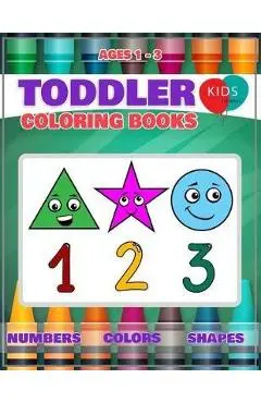 Toddler Coloring Book: Fun Learning Of First Easy Words With Numbers Colors Shapes Counting And Alphabet For Baby Activity Book For Kids Age - Megan L. Cuthbertson