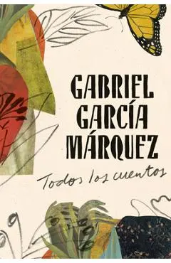 Todos Los Cuentos - Gabriel Garc�a M�rquez