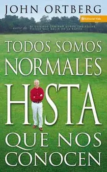 Todos Somos Normales Hasta Que Nos Conocen = Everybody's Normal Till You Get to Know Them, Paperback/John Ortberg
