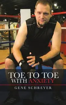 Toe to Toe with Anxiety, Paperback/Gene Schreyer