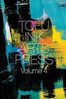 Tofu Ink Arts Press Volume 4, Paperback/Brian L. Jacobs