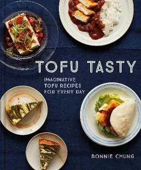 Tofu Tasty: Vibrant, Versatile Recipes with Tofu, Hardcover/Bonnie Chung