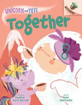 Together: An Acorn Book (Unicorn and Yeti #6), Hardback/Heather Ayris Burnell