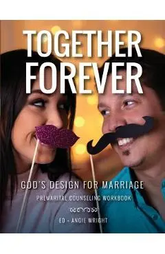 Together Forever God's Design for Marriage: Premarital Counseling Workbook - Wright Ed