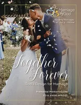 Together Forever God's Design For Marriage Premarital Mentor's Guide, Paperback/Ed &. Angie Wright