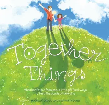 Together Things. When her father feels sad, a little girl finds ways to keep the bonds of love alive, Hardback/Gwynneth Jones
