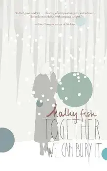 Together We Can Bury It, Paperback/Kathy Fish