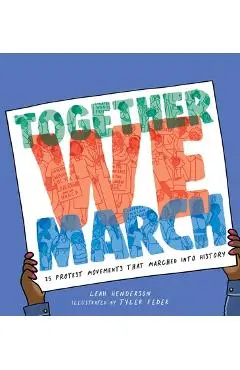 Together We March: 25 Protest Movements That Marched Into History - Leah Henderson