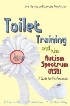 Toilet Training and the Autism Spectrum (ASD), Paperback/Eve Fleming