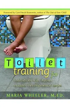 Toilet Training for Individuals with Autism or Other Developmental Issues: Second Edition - Maria Wheeler