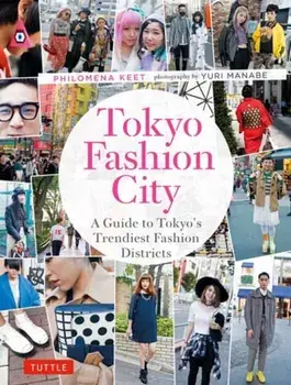 Tokyo Fashion City. A Detailed Guide to Tokyo's Trendiest Fashion Districts, Paperback/Philomena Keet