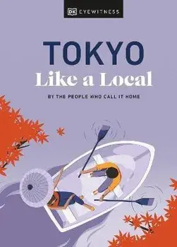 Tokyo Like a Local: By the People Who Call It Home, Hardcover/Dk Eyewitness