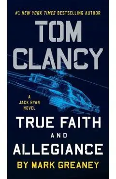 Tom Clancy True Faith and Allegiance - Mark Greaney