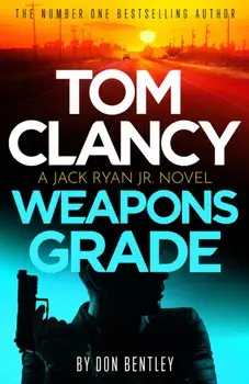 Tom Clancy Weapons Grade. A breathless race-against-time Jack Ryan, Jr. thriller, Hardback/Don Bentley