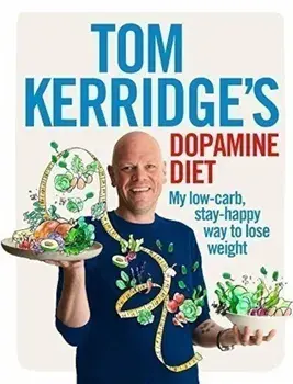 Tom Kerridge's Dopamine Diet: My low-carb, stay-happy way to lose weight/Tom Kerridge