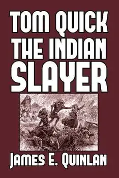 Tom Quick the Indian Slayer, Paperback/James E. Quinlan