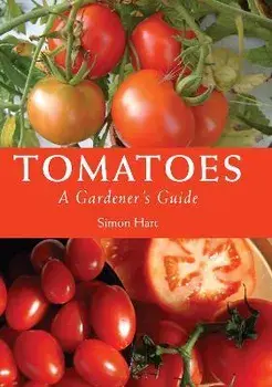Tomatoes: A Gardener's Guide, Paperback/Simon Hart
