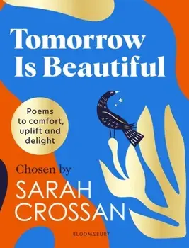 Tomorrow Is Beautiful. The perfect poetry collection for anyone searching for a beautiful world..., Hardback/Sarah Crossan