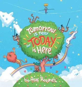 Tomorrow Is Near But Today Is Here: (Childrens books about Anxiety/ADHD/Stress Relief/Mindfulness, Picture Books, Preschool Books, Ages 3 5, Baby Book, Hardcover/Asaf Rozanes