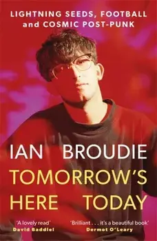 Tomorrow's Here Today. Lightning Seeds, Football and Cosmic Post-Punk, Paperback/Ian Broudie