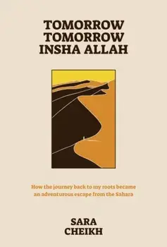 Tomorrow, Tomorrow, Insha Allah. How The Journey Back To My Roots Became An Adventurous Escape, Paperback/Sara Cheikh