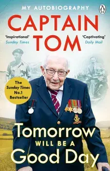 Tomorrow Will Be A Good Day. My Autobiography - The Sunday Times No 1 Bestseller, Paperback/Captain Tom Moore
