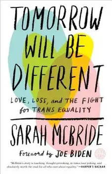 Tomorrow Will Be Different: Love, Loss, and the Fight for Trans Equality /]csarah McBride, Paperback/Sarah McBride