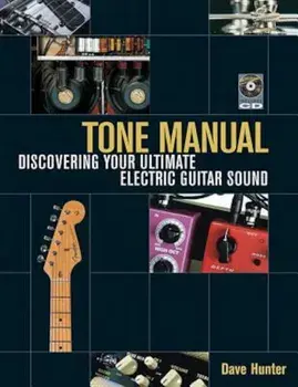 Tone Manual: Discovering Your Ultimate Electric Guitar Sound, Paperback/Dave Hunter