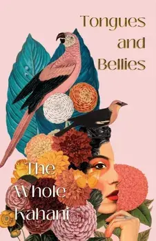 Tongues and Bellies, Paperback/The Whole Kahani